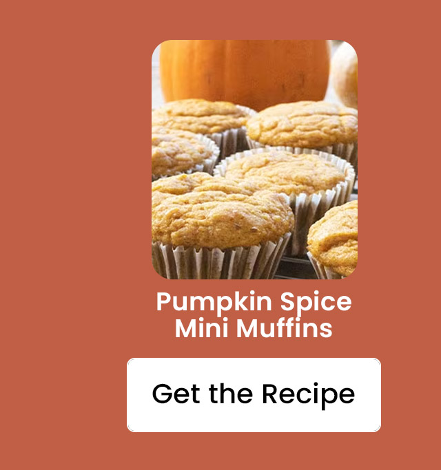Pumpkin Spice Mini Muffins. Get the Recipe.