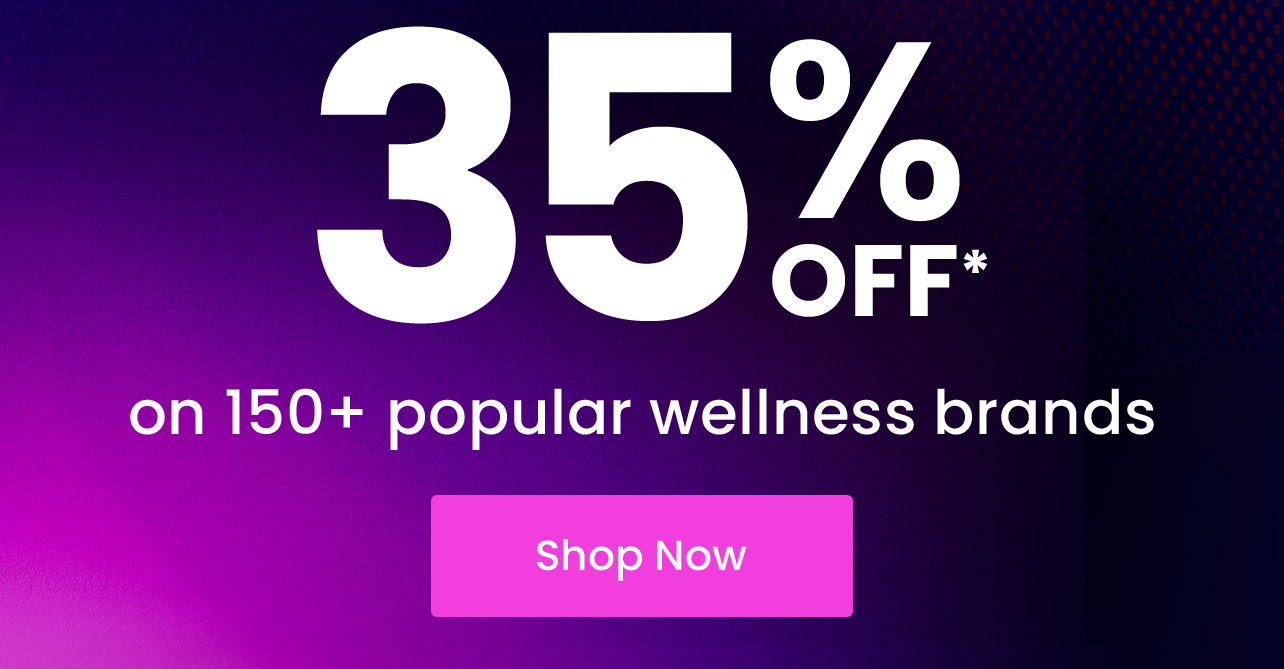 Up to 35% OFF* on 150+ popular wellness brands.