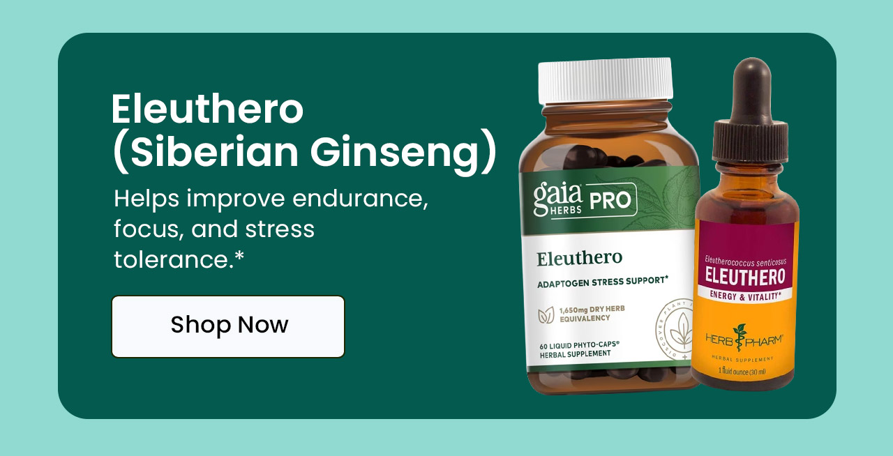 Eleuthero (Siberian Ginseng): Helps improve endurance, focus, and stress tolerance.* Shop Eleuthero.