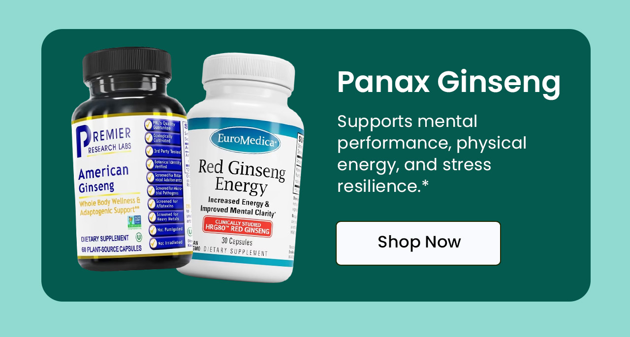 Panax Ginseng: Supports mental performance, physical energy, and stress resilience.* Shop Ginseng.