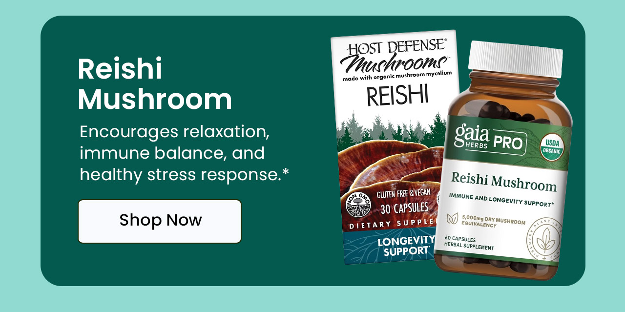 Reishi Mushroom: Encourages relaxation, immune balance, and healthy stress response.* Shop Reishi.