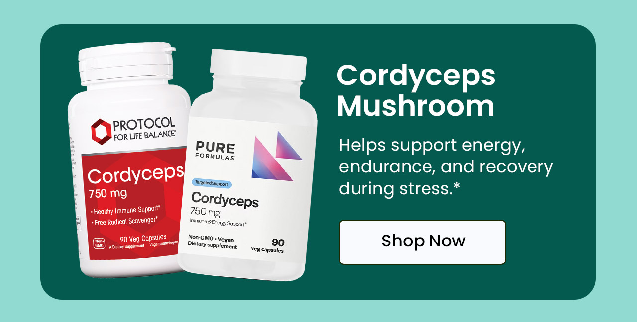 Cordyceps Mushroom: Helps support energy, endurance, and recovery during stress.* Shop Cordyceps.