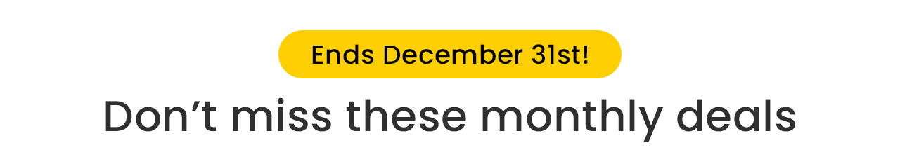 Ends December 31st! Don’t miss these monthly deals.