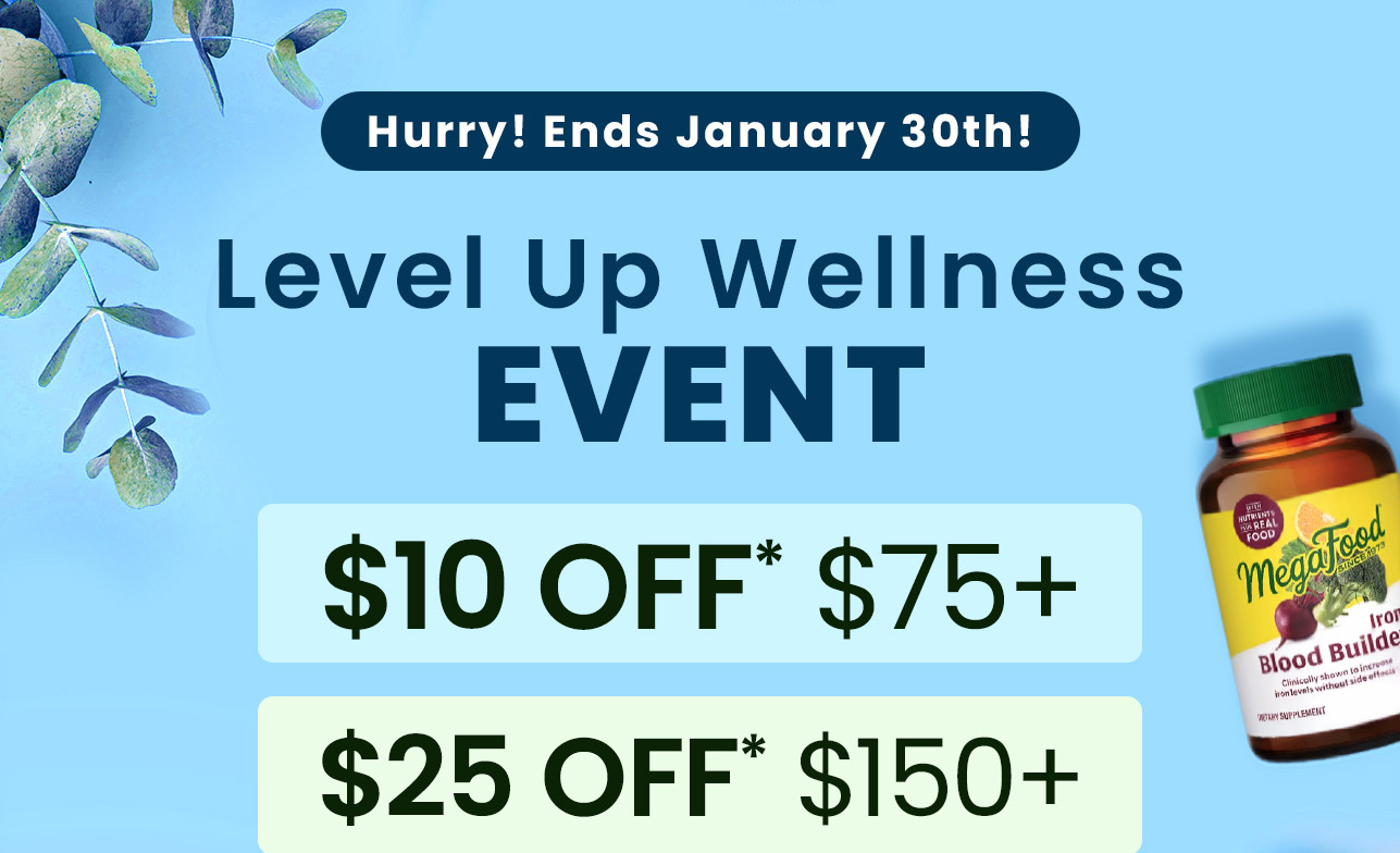 Level Up Wellness Event: Hurry! Ends January 30th! $10 off* $75+. $25 off* $150+. $40 off* $250+. Use code: LEVELUP. Shop now.