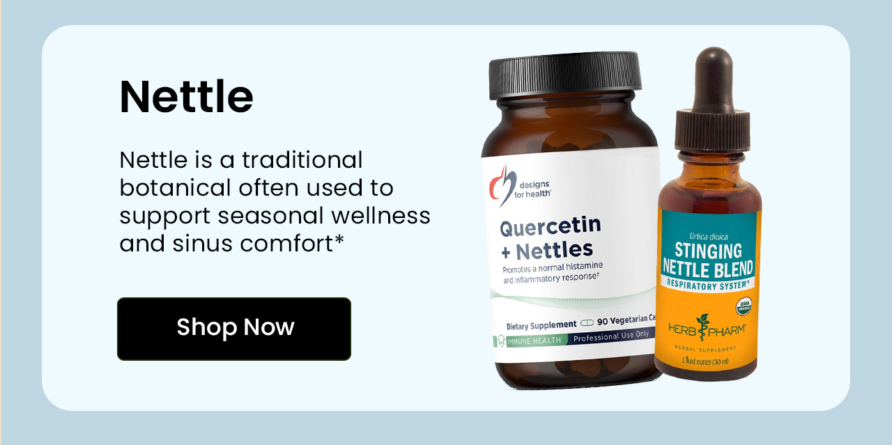 Nettle: Nettle is a traditional botanical often used to support seasonal wellness and sinus comfort.* Shop Nettle.