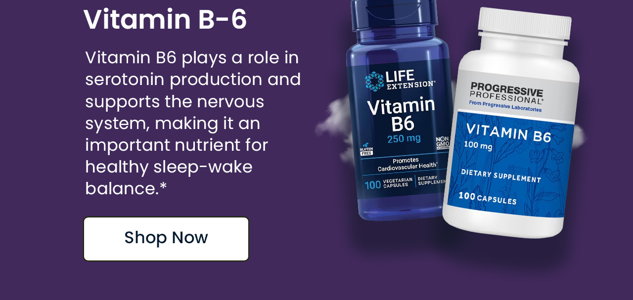 Vitamin B-6: Vitamin B6 plays a role in serotonin production and supports the nervous system, making it an important nutrient for healthy sleep-wake balance.* Shop Vitamin B-6.