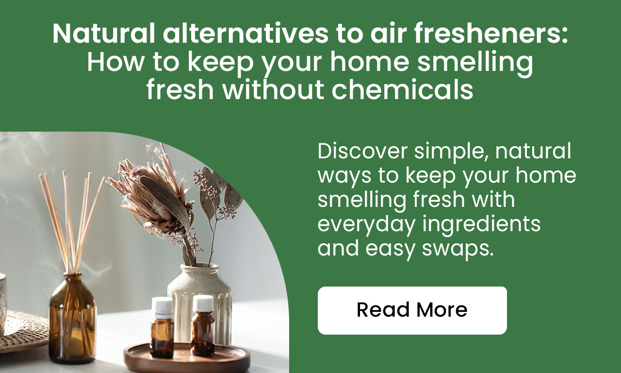 Natural Alternatives to Air Fresheners: How to Keep Your Home Smelling Fresh Without Chemicals: Discover simple, natural ways to keep your home smelling fresh with everyday ingredients and easy swaps. Read more.