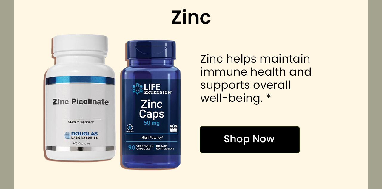Zinc: Zinc helps maintain immune health and supports overall well-being.* Shop Zinc.