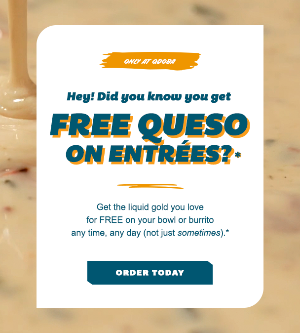 Free queso on entrees! Order Today