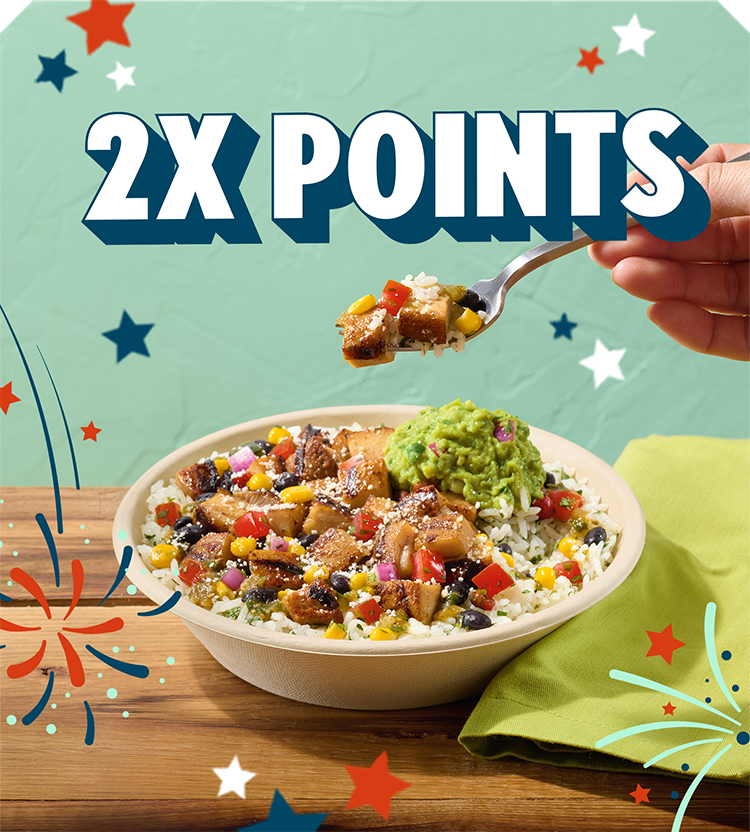 CELEBRATE WITH 2X POINTS* + FREE QUESO & GUAC**