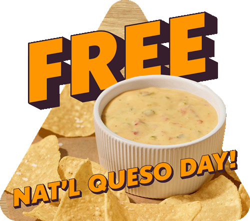 National Queso Day FREE Queso & Chips* with any entrée!