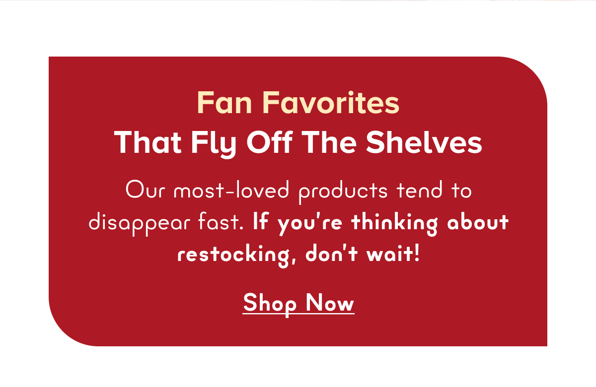 Fan Favorites That Fly Off the Shelves
