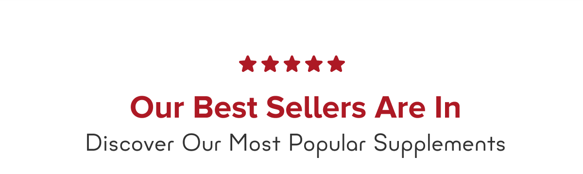 Our Best Sellers Are In