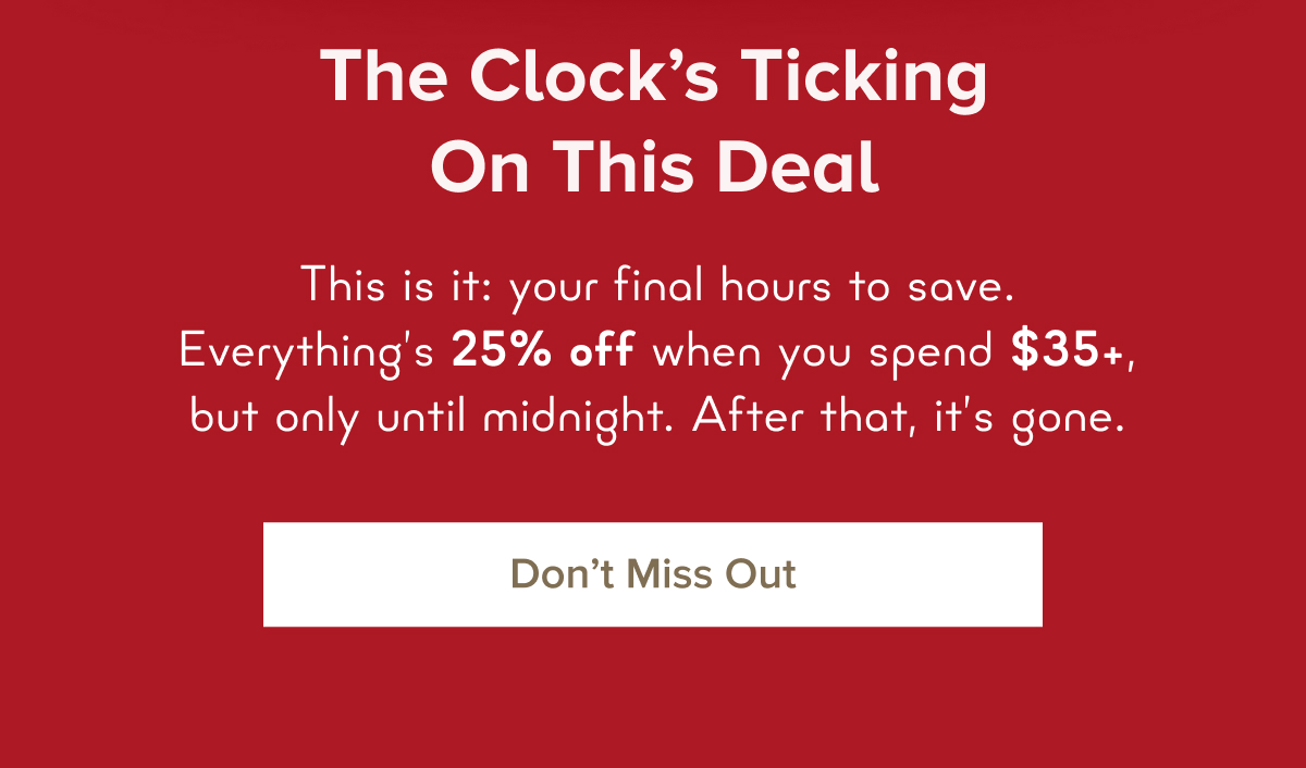 Last Call for Fall Savings 25% Off When You Spend $35+