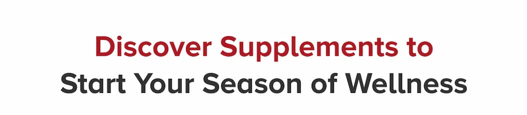Discover Supplements to Start Your Season of Wellness