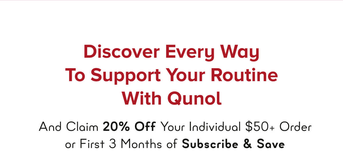 Discover Every Way To Support Your Routine With Qunol
