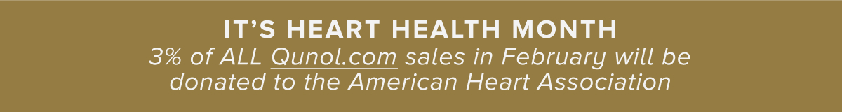 3% of ALL Qunol.com sales in February will be donated to the American Heart Association.