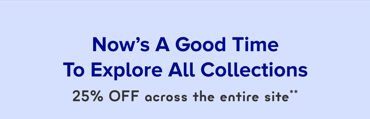 Now's A Good Time to Explore All Collections