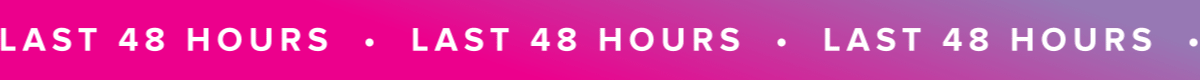 LAST 48 HOURS