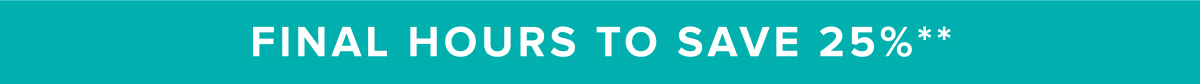 Last Chance to Save 25%**