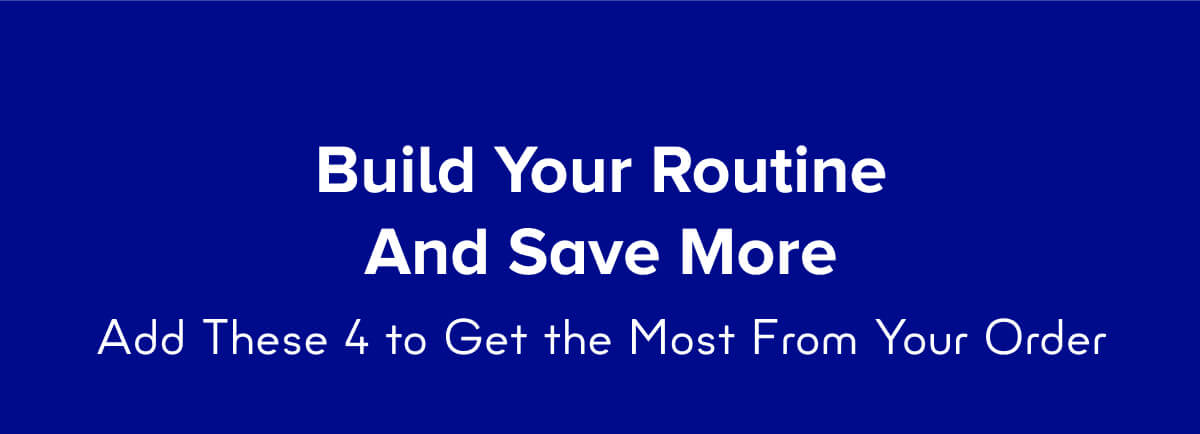 Build Your Routine And Save More