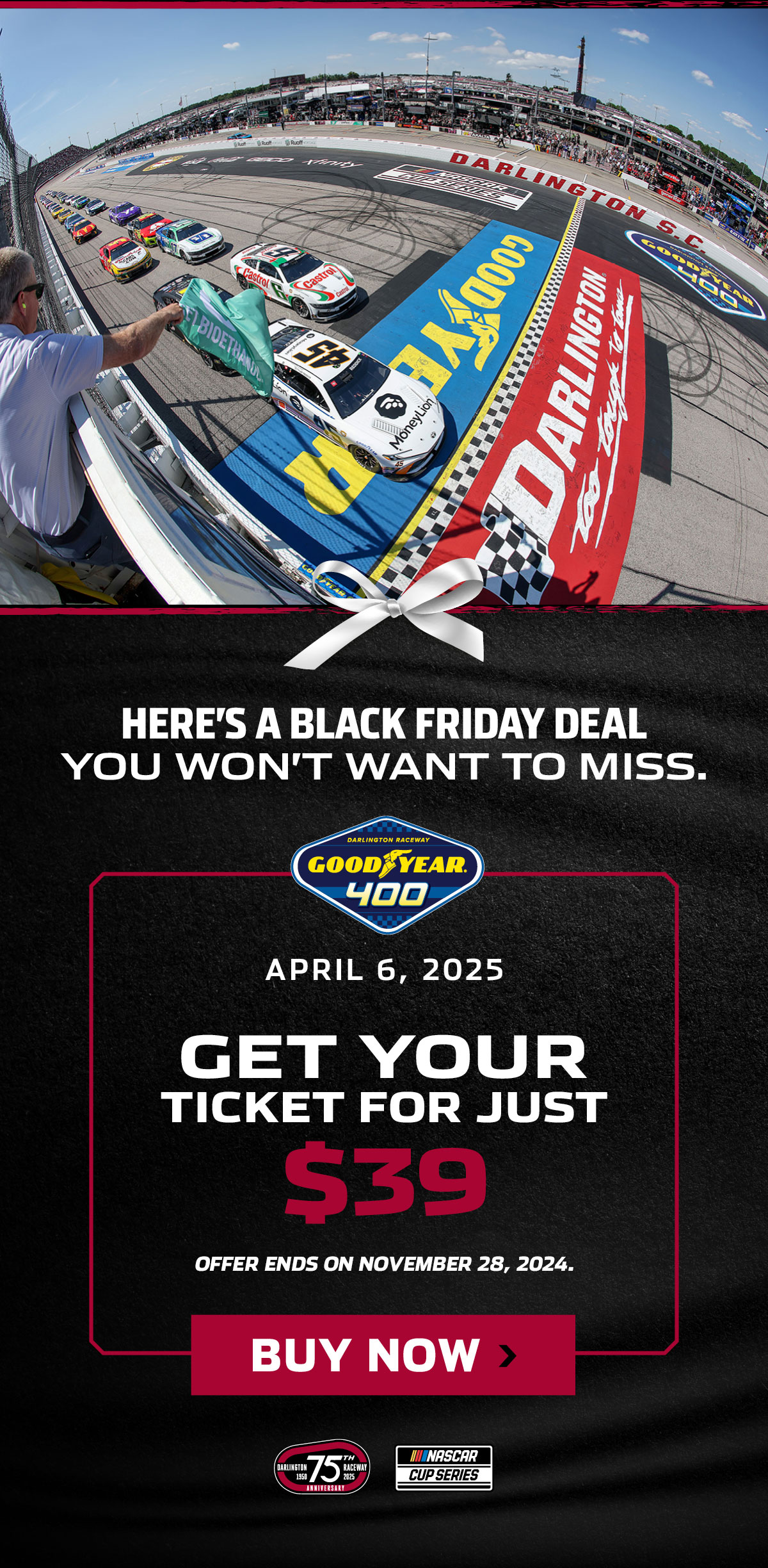 HERE'S A BLACK FRIDAY DEAL YOU WON'T WANT TO MISS. GET YOUR GOODYEAR 400 TICKET FOR JUST $39. OFFER ENDS ON NOVEMBER 28, 2024. CLICK TO BUY NOW. 