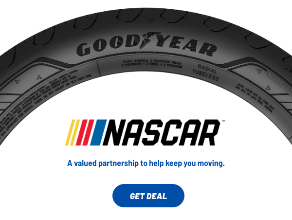 Goodyear & NASCAR - A valued partnership to help keep you moving | Click to get deal