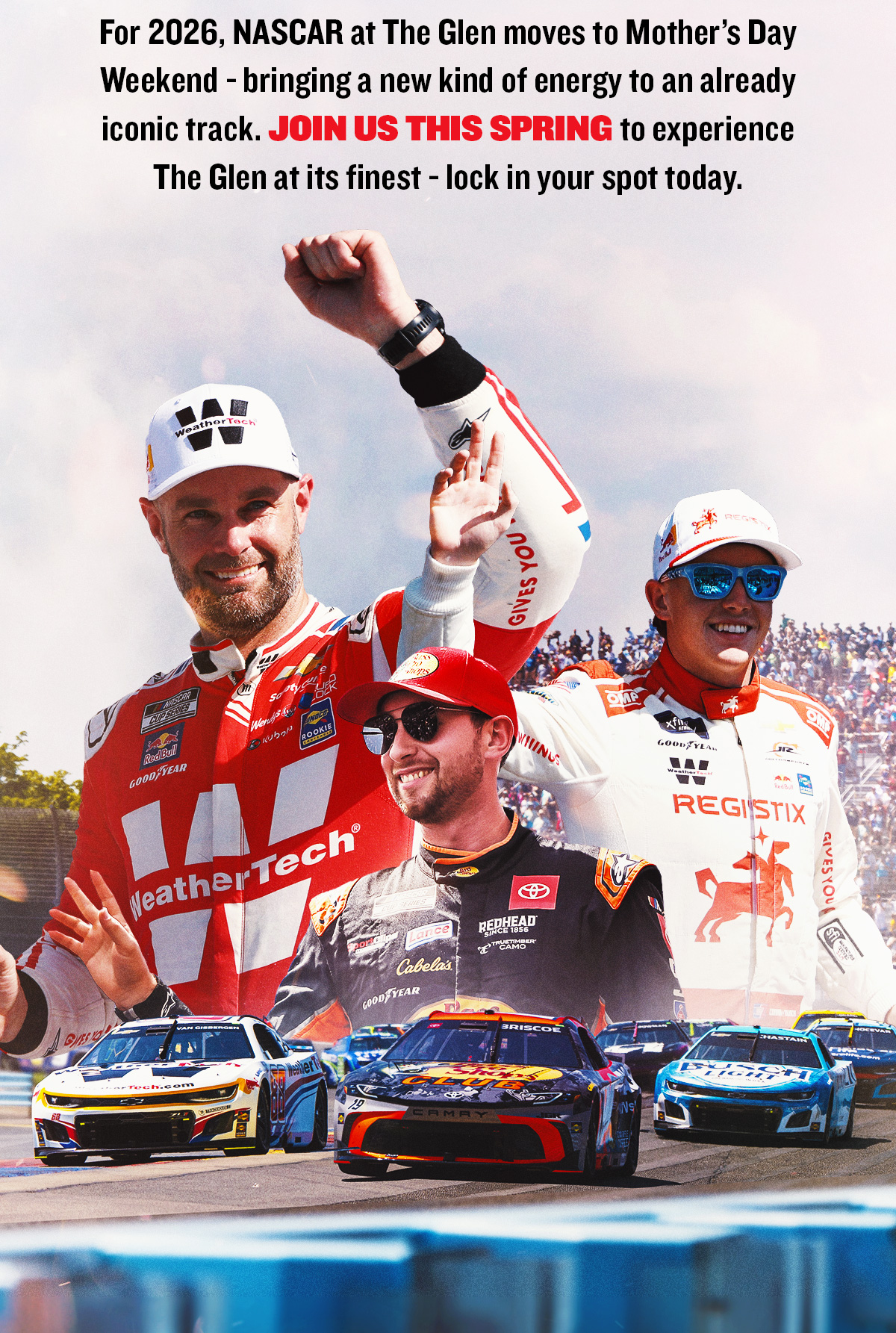 For 2026, NASCAR at The Glen moves to Mother's Day Weekend - bringing a new kind of energy to an already iconic track. Join us this spring to experience The Glen at its finest - lock in your spot today.