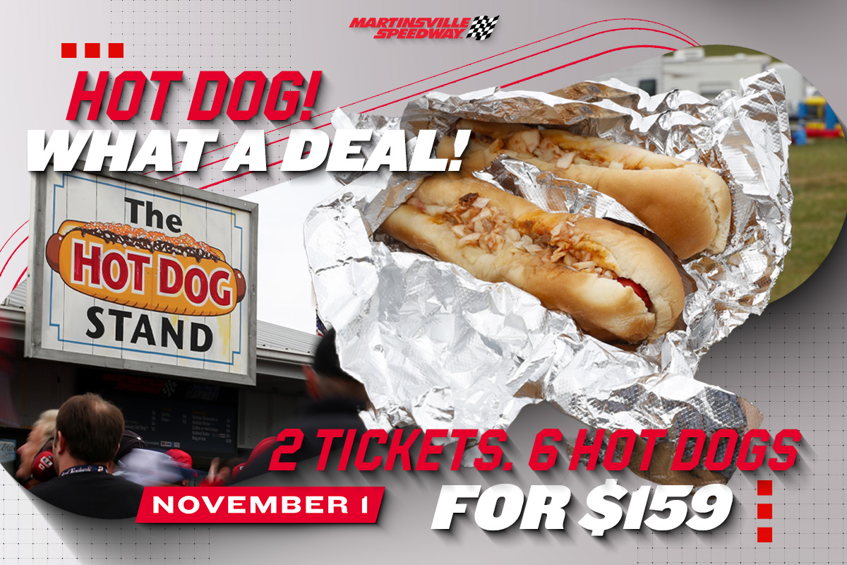Hot Dog! What a Deal! | 2 Tickets. 6 Hot Dogs For $159 Martinsville Speedway