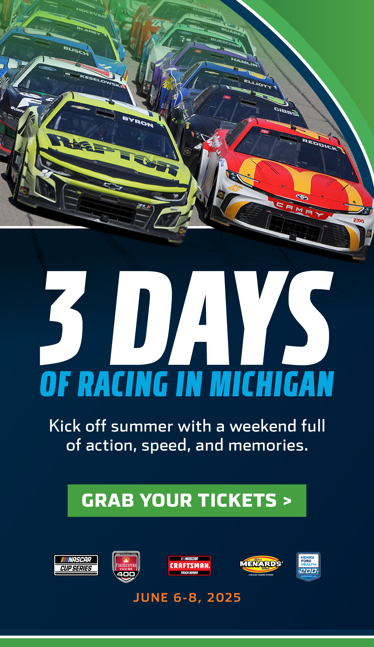 It's time to grab your tickets for the NASCAR Cup Series, Craftsman Truck Series and Arca Menards Series at Michigan International Speedway. Tap or click to get your tickets now. 