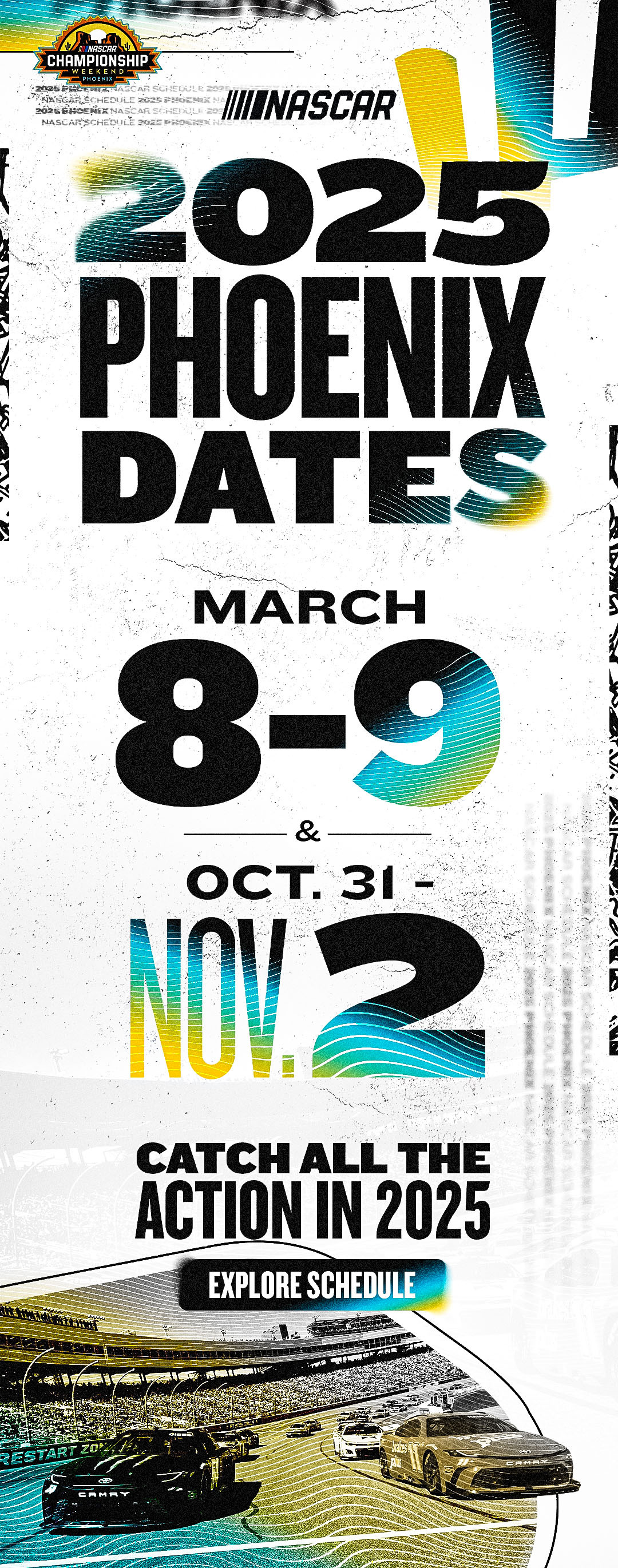 NASCAR RETURNS TO PHOENIX IN 2025 MARCH 8-9 AND OCT 31-NOV. 2 | Click to explore schedule.