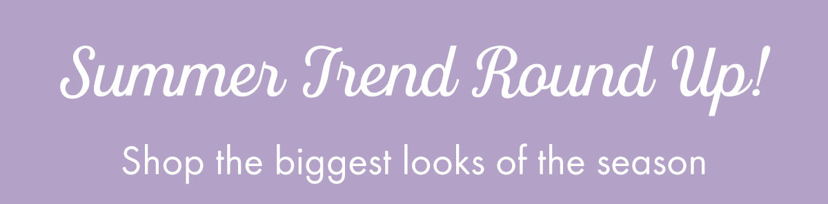 Summer Trend Round-Up
