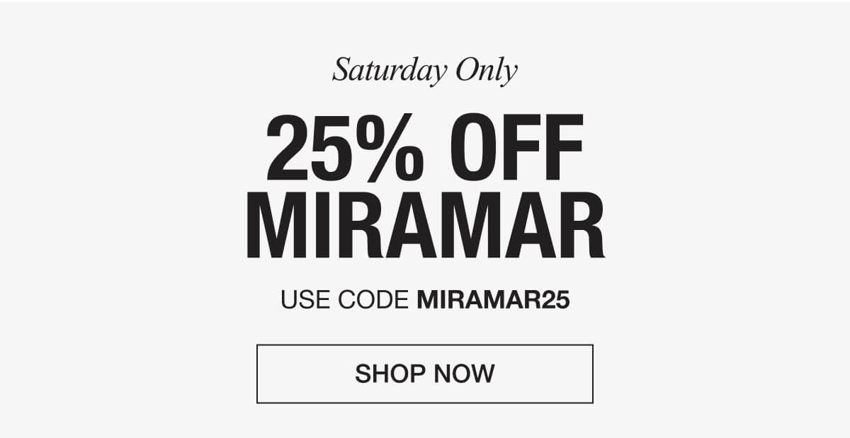 Shop Now Use Code MIRAMAR25