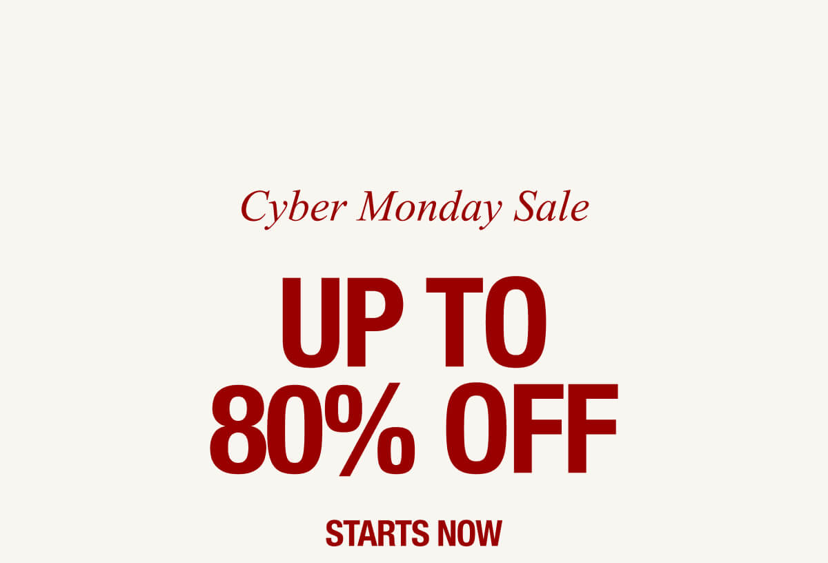 CYBER MONDAY UP TO 80% OFF