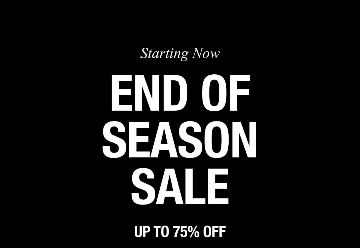 END OF SEASON SALE UP TO 75% OFF