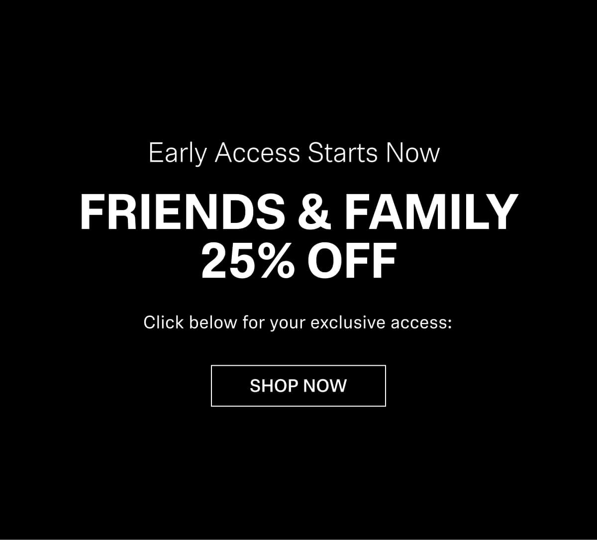 FRIENDS & FAMILY 25% OFF SALE
