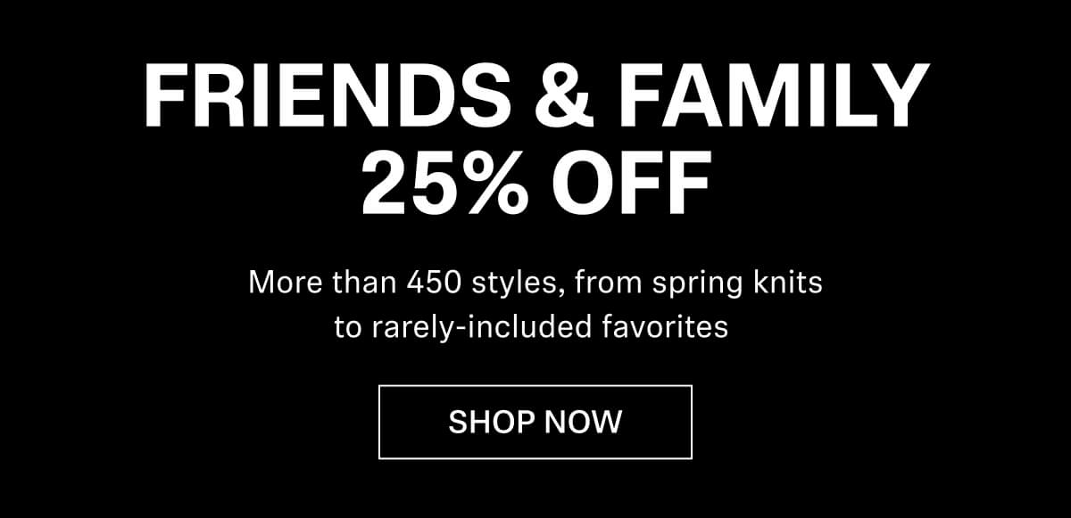 FRIENDS & FAMILY 25% OFF SALE