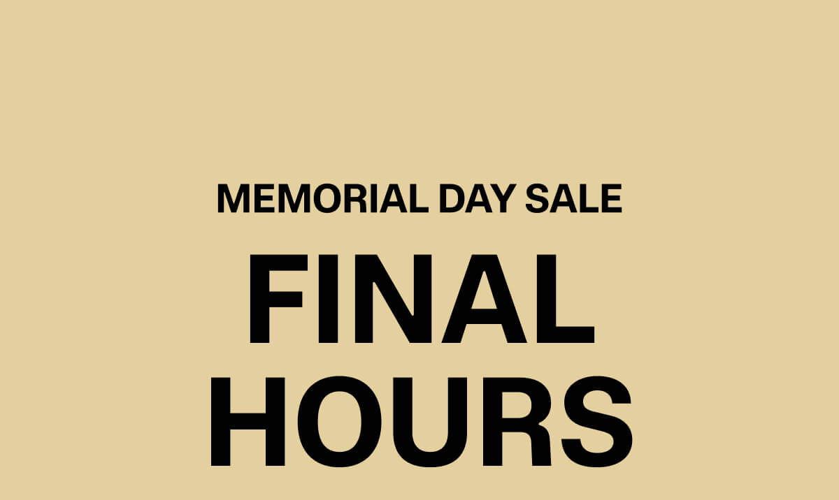 MEMORIAL DAY SALE FINAL HOURS