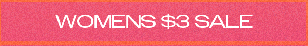 WOMENS $3 SALE