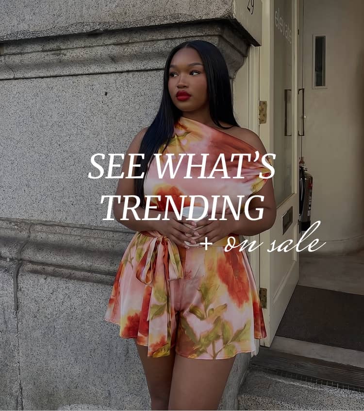 SEE WHAT'S TRENDING + ON SALE