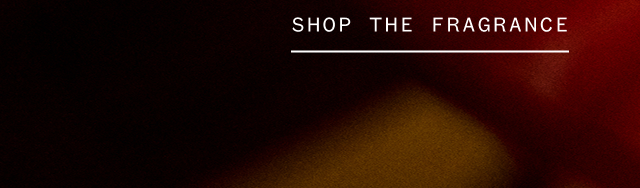 SHOP THE FRAGRANCE SHOP THE FRAGRANCE