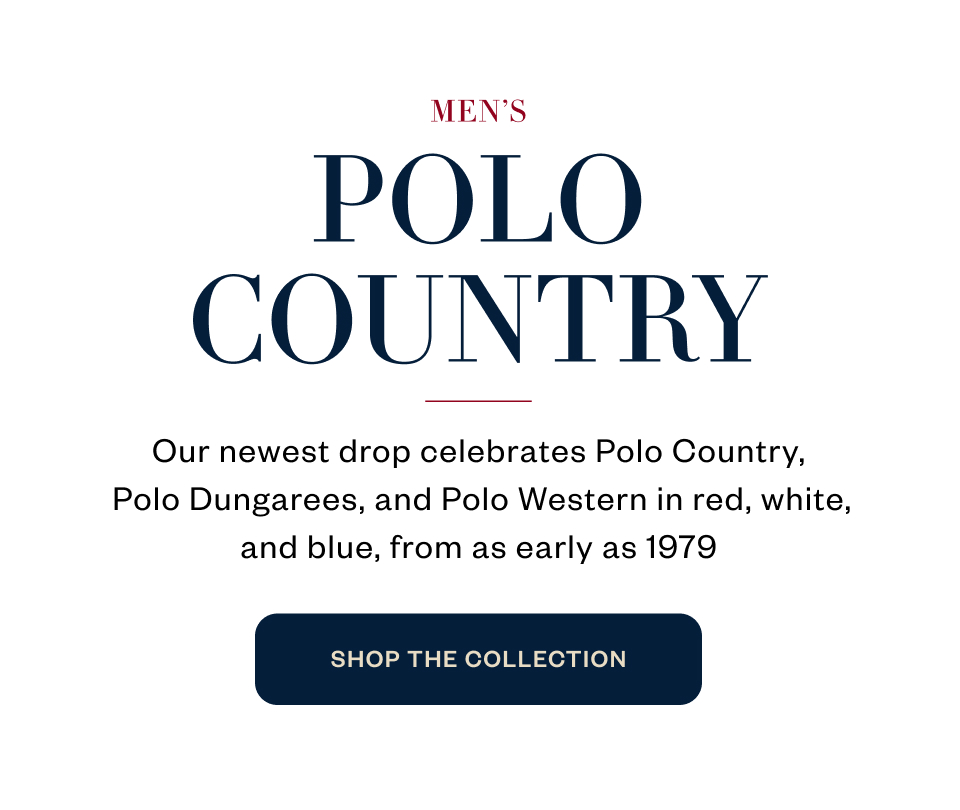 Men's Polo Country. Our newest drop celebrates Polo Country, Polo Dungarees, and Polo Western in red, white, and blue, from as early as 1979. SHOP THE COLLECTION Men's Polo Country. Our newest drop celebrates Polo Country, Polo Dungarees, and Polo Western in red, white, and blue, from as early as 1979. SHOP THE COLLECTION