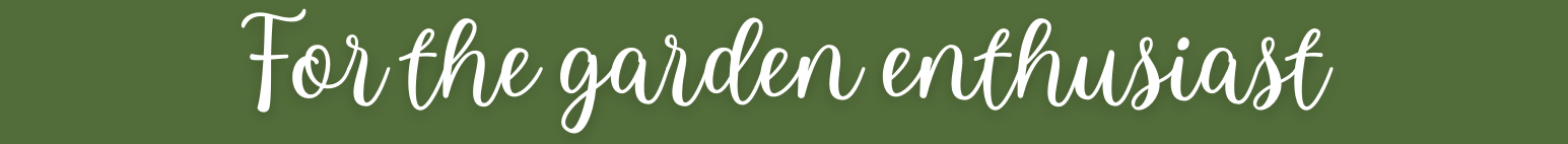 For the garden enthusiast