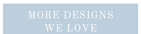 more designs we love