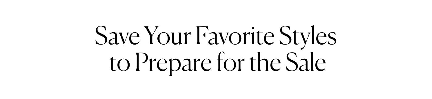 Save Your Favorite Style to Prepare for the Sale