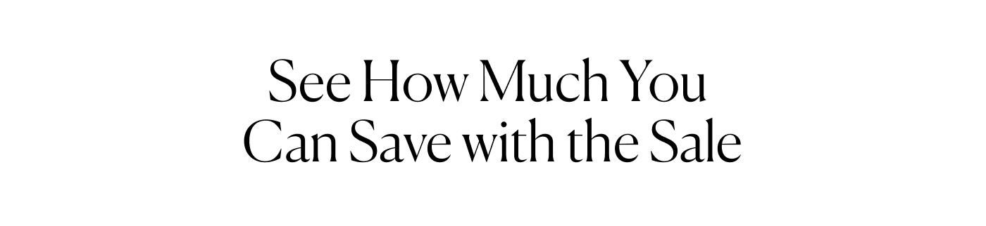 See How Much You Can Save with the Sale