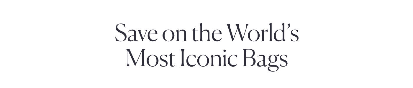 Save on the World’s Most Iconic Bags