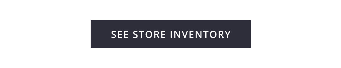SEE STORE INVENTORY