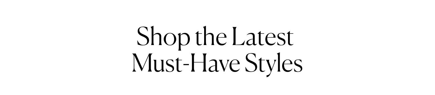 Shop the Latest Must-Have Styles