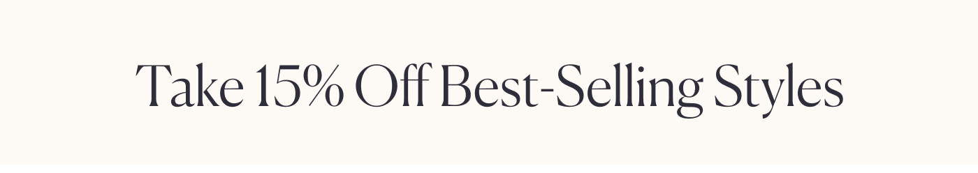 Take 15% Off Best-Selling Styles